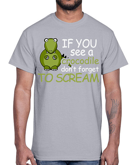 if you see a crocodile dont forget to scream- alligator- Cotton Tee