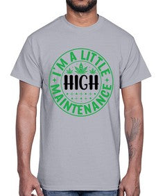 im a little high maintenance 634#- marijuana- Cotton Tee