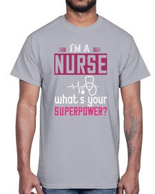 im a nurse whats your superpower Style 225#- nurse- Cotton Tee