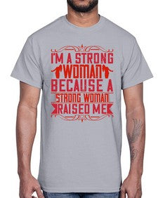 im a strong woman because a strong woman raised me 354#- parents day- Cotton Tee