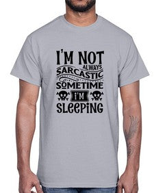 im not always sarcastic sometime im sleeping 643#- graphic- Cotton Tee