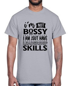 im not bossy i am just have leadership skill 644#- sarcastic- Cotton Tee