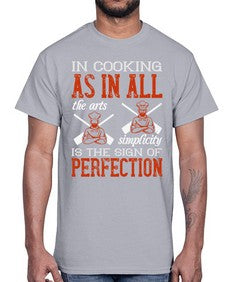 in cooking as in all the arts simplicity is the sign of perfection 276#- cooking- Cotton Tee