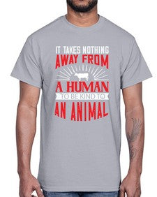 it takes nothing away from a human 283#- vegan- Cotton Tee