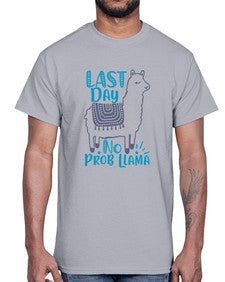 last day no prob llama 450#- last day of school- Cotton Tee