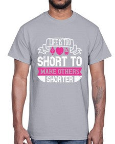 life is too short to make others shorter 317#- vegan- Cotton Tee