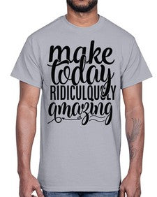 make today ridiculously amazing Style 88#- motivation- Cotton Tee