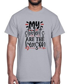 my students are the reason Style 299#- teacher- Cotton Tee