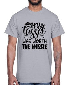 my tassel was worth the hassle 548#- graduation- Cotton Tee
