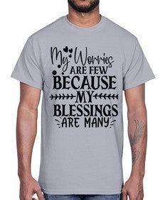 my worries are few because my blessings are many Style 84#- motivation- Cotton Tee