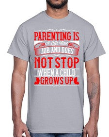 parenting is a life time job and does not stop when a child grows up 530#- parents day- Cotton Tee