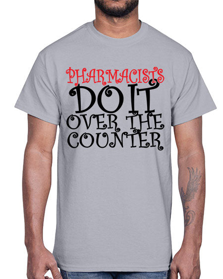 pharmacists do it over the counter 342#- pharmacist- Cotton Tee