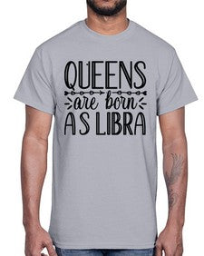 queens are born as Libra 395#- libra- Cotton Tee