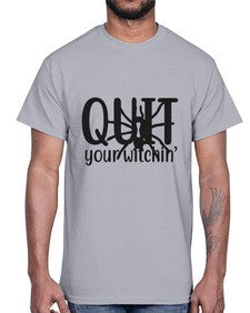 quit your witchin’ 31#- witch- Cotton Tee