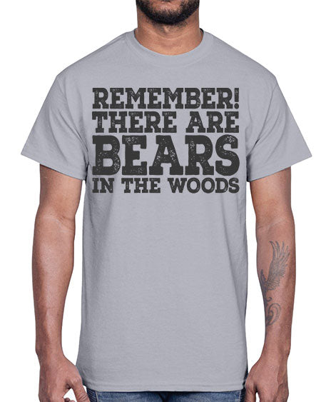 remember there are bears in the woods 239#- bears - animals- Cotton Tee