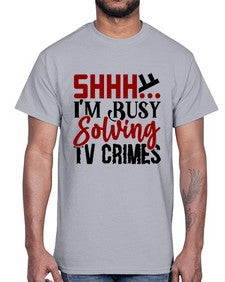 shhh im busy solving tv crimes 1040#- true crime- Cotton Tee