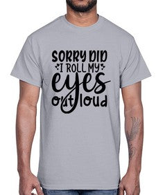 sorry did i roll my eyes out loud 86#- graphic- Cotton Tee