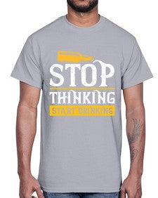 stop thinking start drinking 1579#- beer- Cotton Tee
