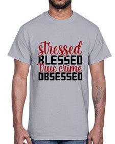 stressed blessed true crime obsessed 1136#- true crime- Cotton Tee