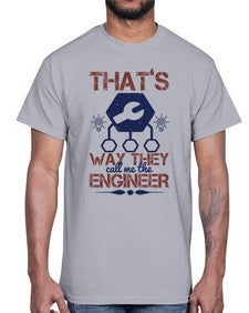 thats way they call me the engineer Style 408#- engineer- Cotton Tee