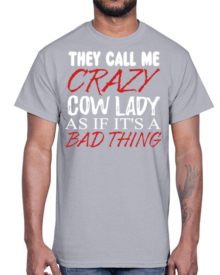 they call me crazy cow lady if its a bad thing- cow- Cotton Tee