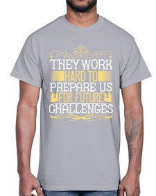 they work hard to prepare us for future challenges 617#- parents day- Cotton Tee