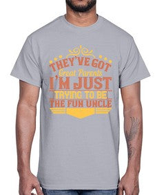 theyve got great parents im just trying to be the fun uncle 619#- parents day- Cotton Tee