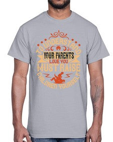 to understand your parents love you must raise children yourself 641#- parents day- Cotton Tee