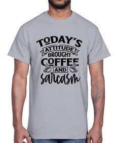 todays attitude brought coffee and sarcasm 1176#- sarcastic- Cotton Tee