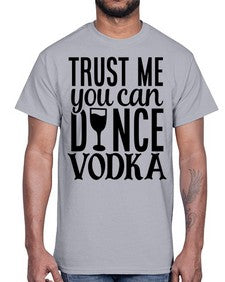 trust me you can dance vodka 102#- funny- Cotton Tee