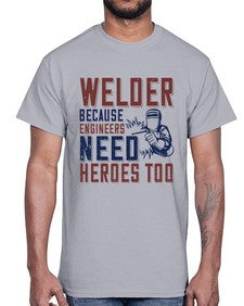 welder beacuse engineers need heros too Style 470#- engineer- Cotton Tee