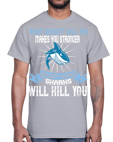 what doesnt kill you makes you stronger except shark sharks will kill you Style 4#- shark-fish- Cotton Tee