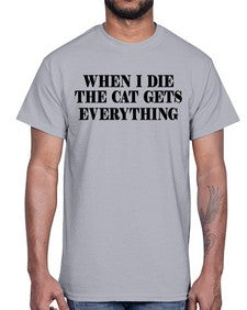when i die the cat gets everything- cats- Cotton Tee