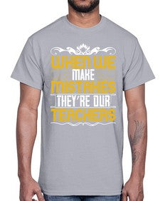 when we make mistakes theyre our teachers 673#- parents day- Cotton Tee