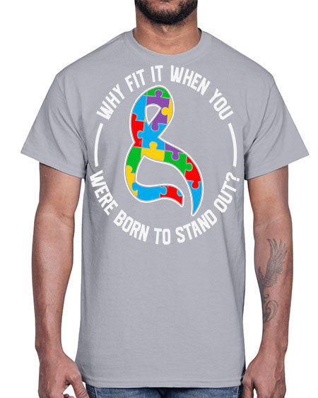 why fit in when u 119#- autism- Cotton Tee