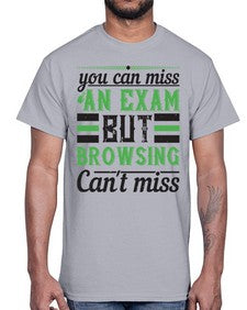 you can miss an exam but browsing cant miss 36#- internet- Cotton Tee