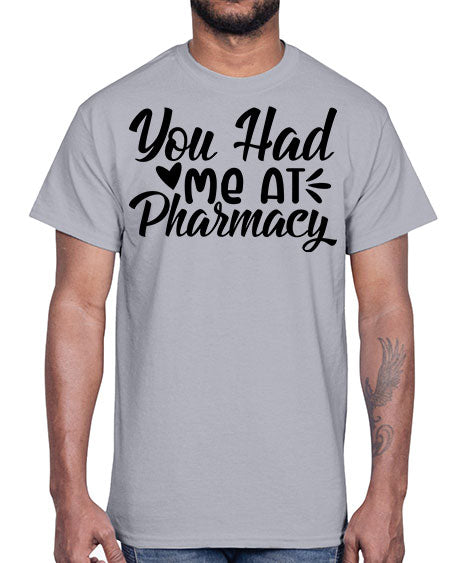 you had me at pharmacy 1687#- pharmacist- Cotton Tee