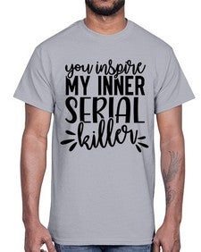 you inspire my inner serial killer 1268#- funny- Cotton Tee