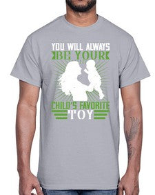 you will always be your childs favorite toy 714#- parents day- Cotton Tee