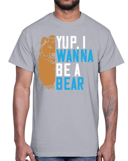 yup i wanna be a bear 291#- bears - animals- Cotton Tee