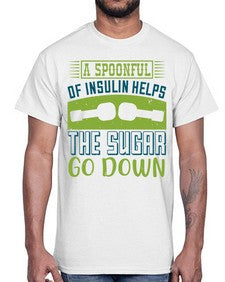 A Spoon Full Of Insulin Helps The Sugar Go Down Style 39#- diabetes- Cotton Tee