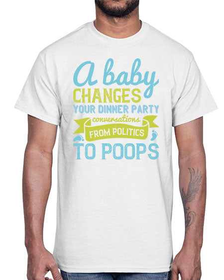 A baby changes your dinner party conversations from politics to poops Style 251#- baby- Cotton Tee