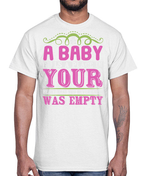 A baby fills A place in Your Heart that you never knew was empty Style 1#- baby- Cotton Tee