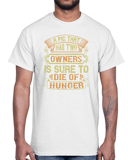 A pig that has two owners is sure to die of hunger Style 101#- pig- Cotton Tee