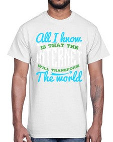 All I know is that the Internet will transform the world 68#- internet- Cotton Tee