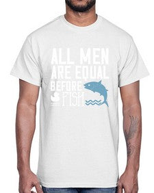 All men are equal before fish 6#- funny- Cotton Tee