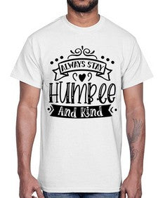 Always Stay Humble And Kind Style 146#- motivation- Cotton Tee