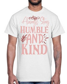 Always Stay Humble And Kind Style 147#- motivation- Cotton Tee