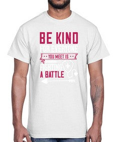 BE KIND for everyone you meet is fighting a BATTLE Style 593#- nurse- Cotton Tee