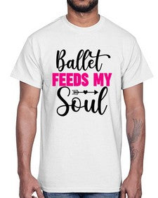 Ballet feeds my soul 70#- ballet- Cotton Tee